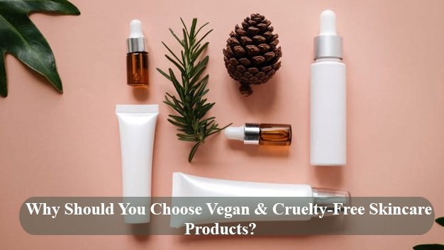 Why Should You Choose Vegan & Cruelty-Free Skincare Products?