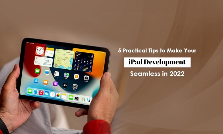 Tips to Make Your iPad Development Seamless
