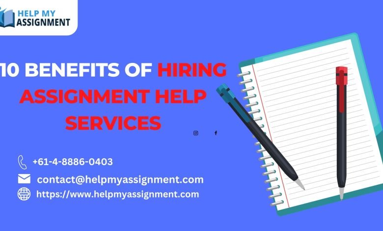 10 Benefits Of Hiring Assignment Help Services
